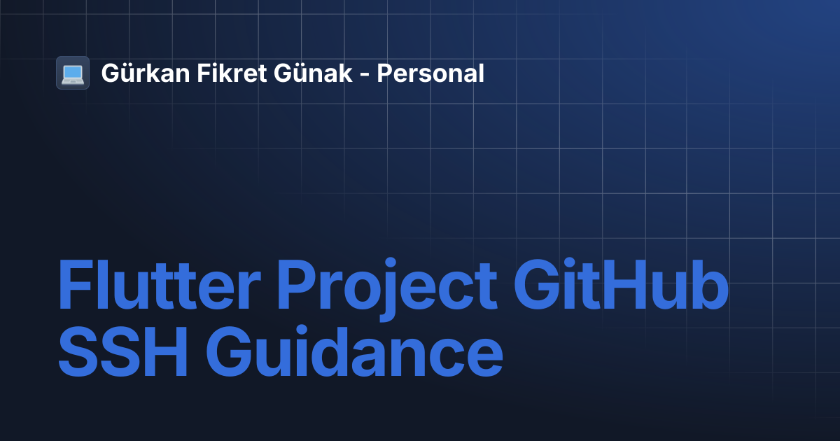 Flutter Project GitHub SSH Guidance | Gürkan Fikret Günak - Personal