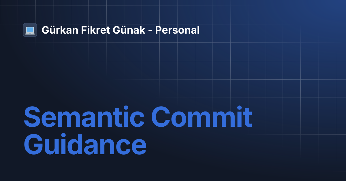 Semantic Commit Guidance | Gürkan Fikret Günak - Personal